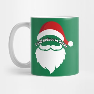 I Still Believe In Santa Mug